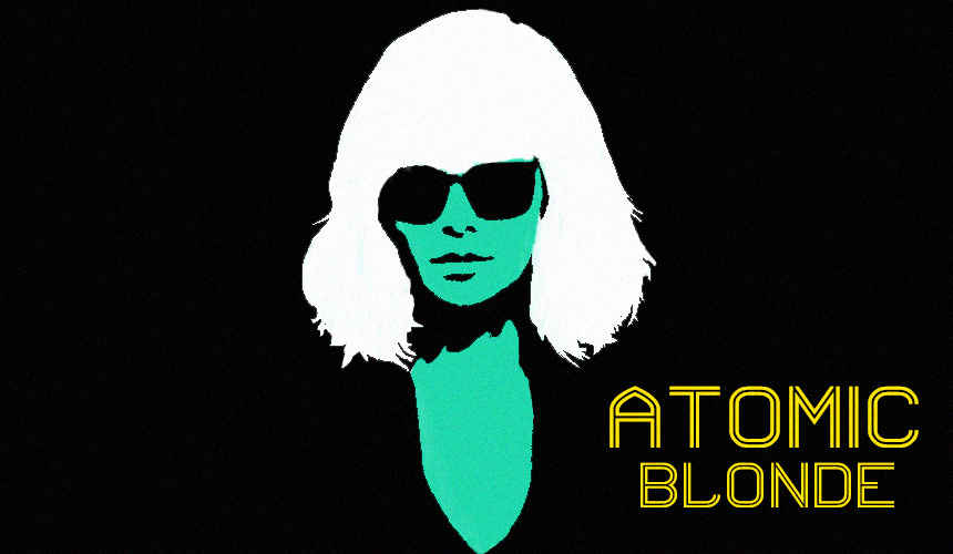 Atomic Blonde: The Badass Action Hero We Need